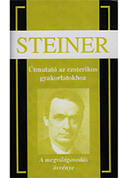 Rudolf Steiner Útmutató az ezoterikus gyakorlatokhoz
